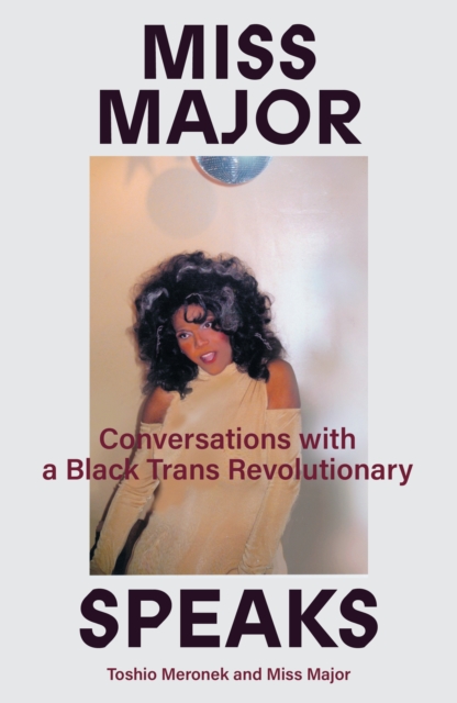 Miss Major Speaks : Conversations with a Black Trans Revolutionary, EPUB eBook
