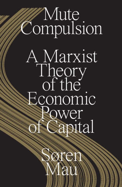 Mute Compulsion : A Marxist Theory of the Economic Power of Capital, EPUB eBook