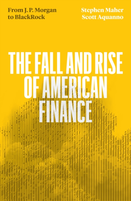The Fall and Rise of American Finance : from J.P. Morgan to Blackrock, EPUB eBook