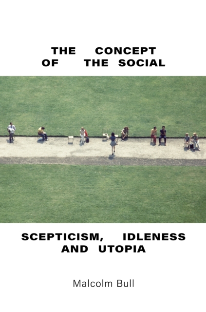 The Concept of the Social : Scepticism, Idleness and Utopia, EPUB eBook