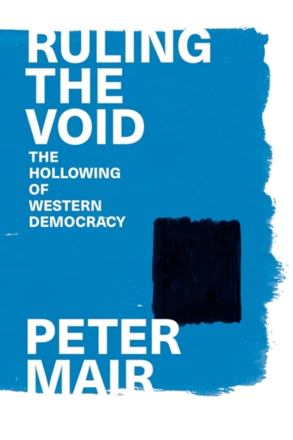 Ruling the Void : The Hollowing of Western Democracy, Paperback / softback Book