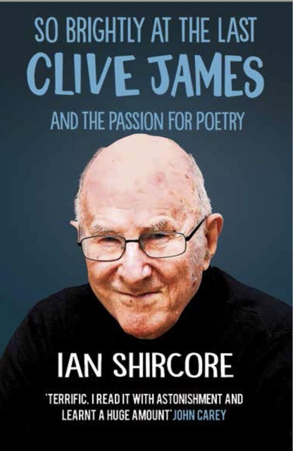 So Brightly at the Last : Clive James and the Passion for Poetry, EPUB eBook