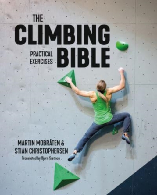 The Climbing Bible: Practical Exercises : Technique and strength training for climbing, Paperback / softback Book