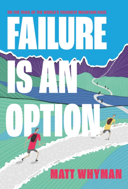 Failure is an Option : On the trail of the world’s toughest mountain race, Paperback / softback Book