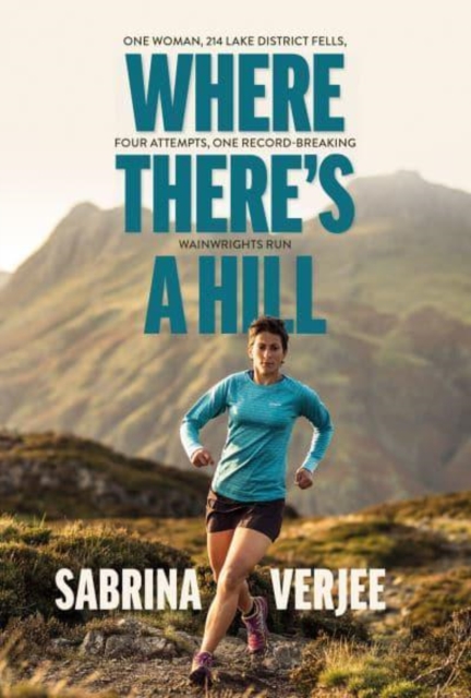 Where There's a Hill : One woman, 214 Lake District fells, four attempts, one record-breaking Wainwrights run, Paperback / softback Book