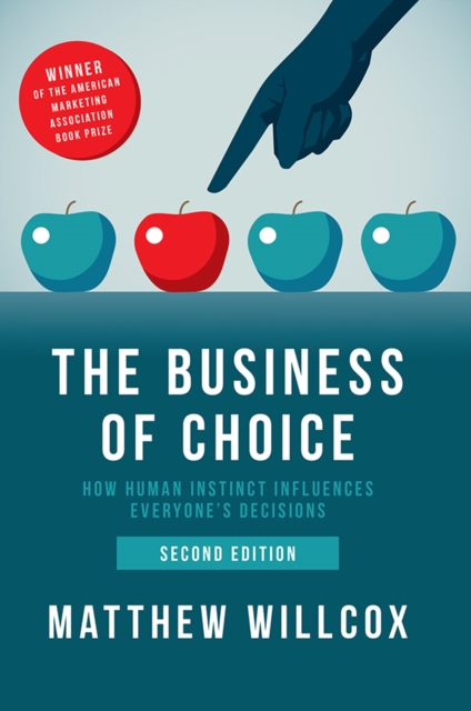 The Business of Choice : How Human Instinct Influences Everyone's Decisions, Hardback Book