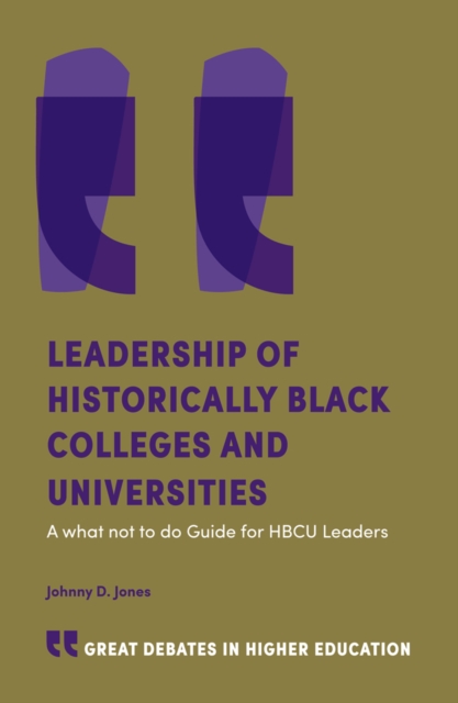 Leadership of Historically Black Colleges and Universities : A what not to do Guide for HBCU Leaders, Paperback / softback Book