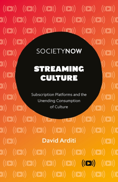 Streaming Culture : Subscription Platforms And The Unending Consumption Of Culture, PDF eBook