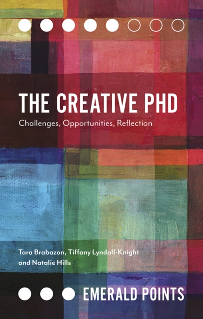 The Creative PhD : Challenges, Opportunities, Reflection, EPUB eBook