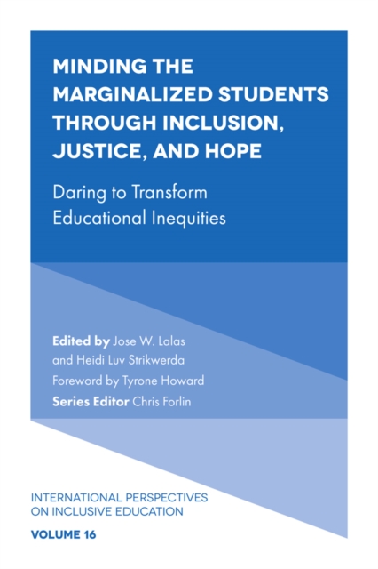 Minding the Marginalized Students Through Inclusion, Justice, and Hope : Daring to Transform Educational Inequities, Hardback Book