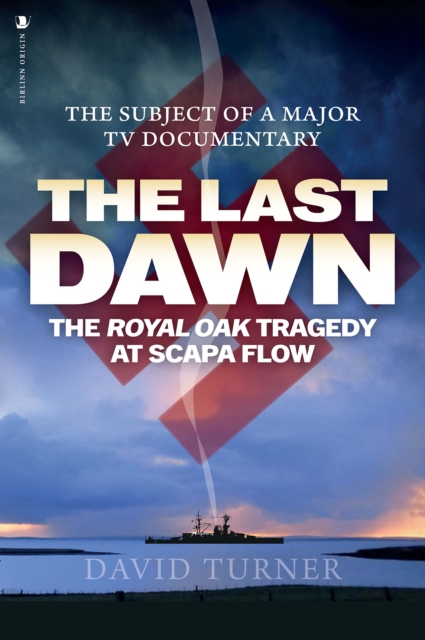 The Last Dawn : The Royal Oak Tragedy at Scapa Flow, Paperback / softback Book
