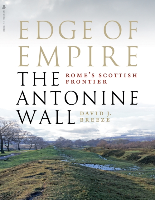 Edge of Empire, Rome's Scottish Frontier : The Antonine Wall, Paperback / softback Book