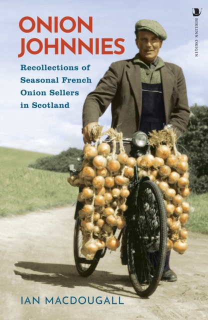 Onion Johnnies : Recollections of Seasonal French Onion Sellers in Scotland, Paperback / softback Book
