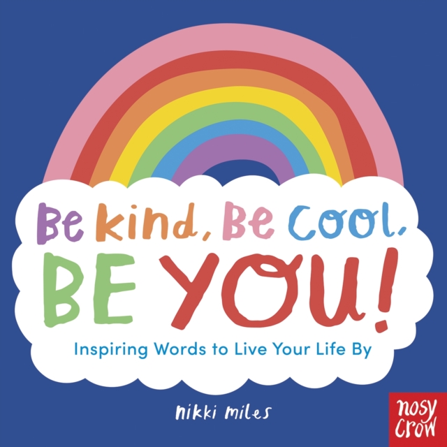 Be Kind, Be Cool, Be You: Inspiring Words to Live Your Life By, Paperback / softback Book