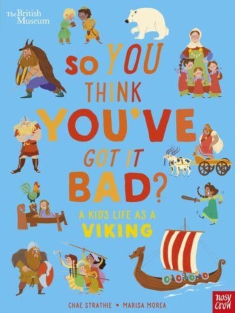 British Museum: So You Think You've Got It Bad? A Kid's Life as a Viking, Paperback / softback Book