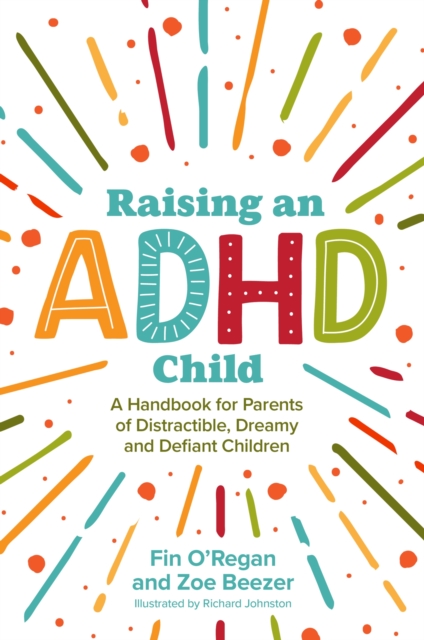 Raising an ADHD Child : A handbook for parents of Distractible, Dreamy and Defiant children, Paperback / softback Book