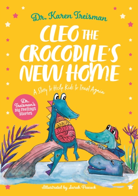 Cleo the Crocodile's New Home : A Story to Help Kids After Trauma, EPUB eBook