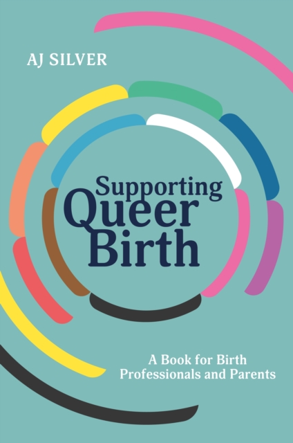 Supporting Queer Birth : A Book for Birth Professionals and Parents, EPUB eBook