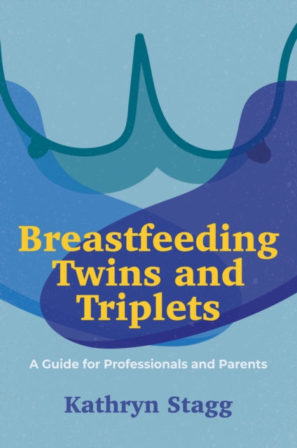 Breastfeeding Twins and Triplets : A Guide for Professionals and Parents, EPUB eBook