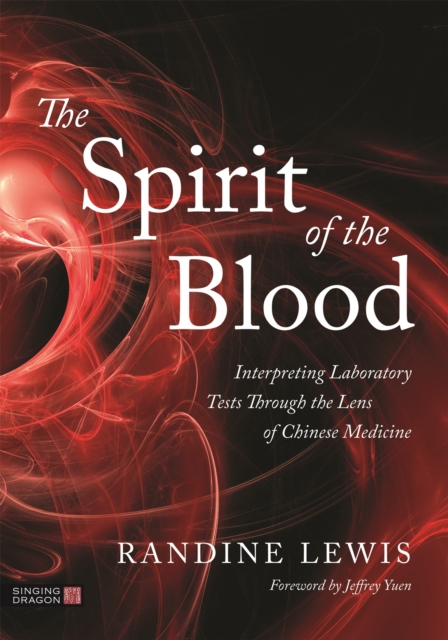 The Spirit of the Blood : Interpreting Laboratory Tests Through the Lens of Chinese Medicine, Paperback / softback Book