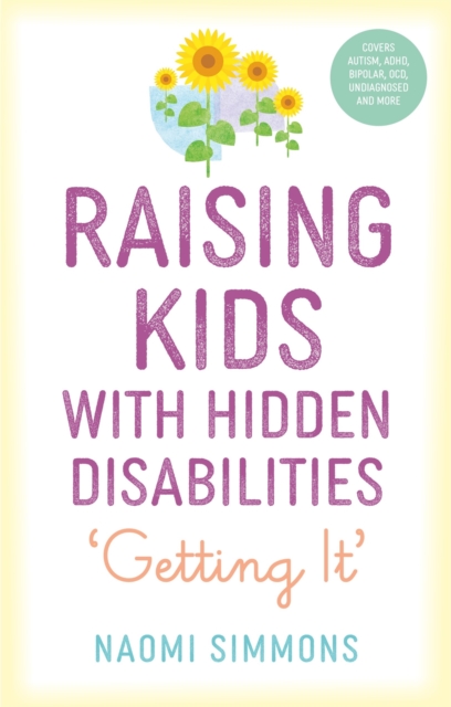 Raising Kids with Hidden Disabilities : Getting It, Paperback / softback Book