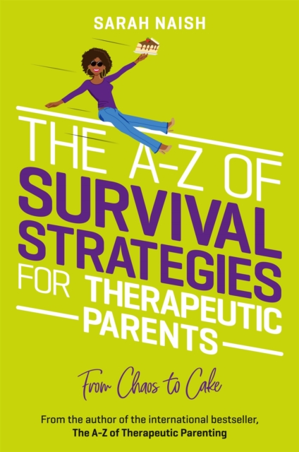 The A-Z of Survival Strategies for Therapeutic Parents : From Chaos to Cake, Paperback / softback Book