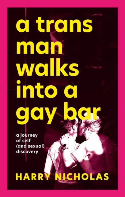 A Trans Man Walks Into a Gay Bar : A Journey of Self (and Sexual) Discovery, Paperback / softback Book
