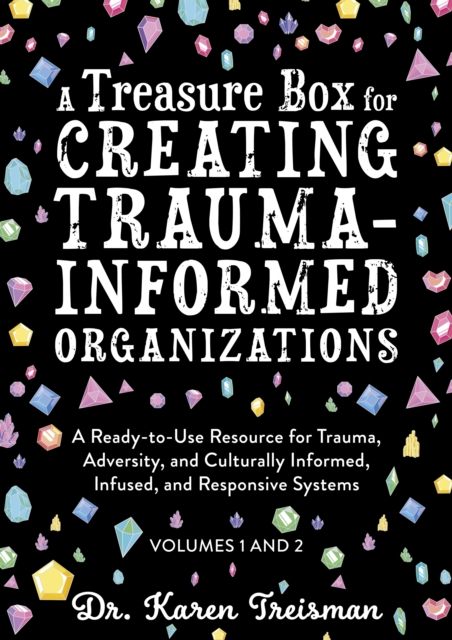 A Treasure Box for Creating Trauma-Informed Organizations : A Ready-to-Use Resource for Trauma, Adversity, and Culturally Informed, Infused and Responsive Systems, EPUB eBook