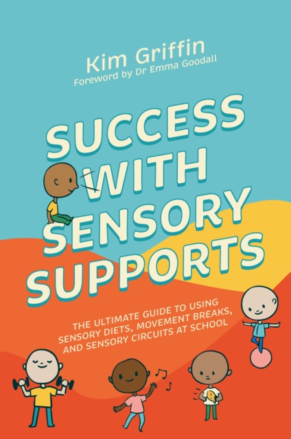 Success with Sensory Supports : The ultimate guide to using sensory diets, movement breaks, and sensory circuits at school, EPUB eBook