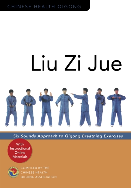 Liu Zi Jue : Six Sounds Approach to Qigong Breathing Exercises, Paperback / softback Book