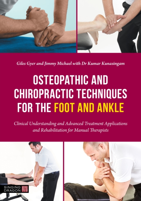 Osteopathic and Chiropractic Techniques for the Foot and Ankle : Clinical Understanding and Advanced Treatment Applications and Rehabilitation for Manual Therapists, Paperback / softback Book