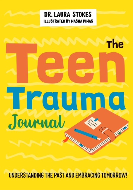 The Teen Trauma Journal : Understanding the Past and Embracing Tomorrow!, EPUB eBook