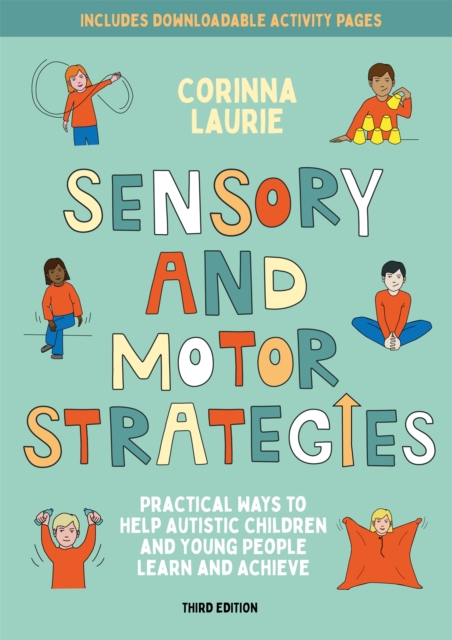 Sensory and Motor Strategies (3rd edition) : Practical Ways to Help Autistic Children and Young People Learn and Achieve, Paperback / softback Book