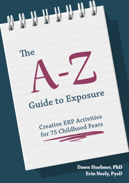 The A-Z Guide to Exposure : Creative ERP Activities for 75 Childhood Fears, EPUB eBook