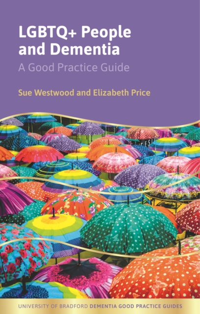 LGBTQ+ People and Dementia : A Good Practice Guide, Paperback / softback Book