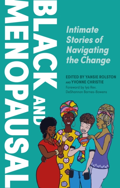 Black and Menopausal : Intimate Stories of Navigating the Change, EPUB eBook