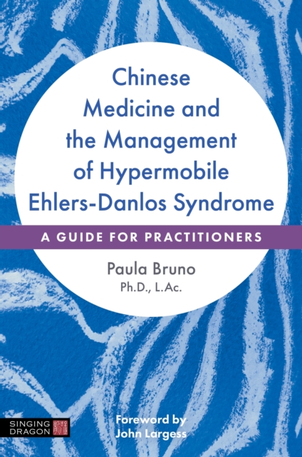 Chinese Medicine and the Management of Hypermobile Ehlers-Danlos Syndrome : A Guide for Practitioners, Paperback / softback Book