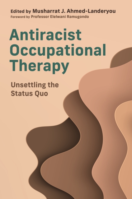 Antiracist Occupational Therapy : Unsettling the Status Quo, Paperback / softback Book