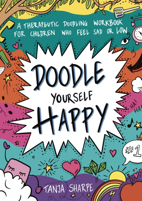 Doodle Yourself Happy : A Therapeutic Doodling Workbook for Children Who Feel Sad or Low, PDF eBook