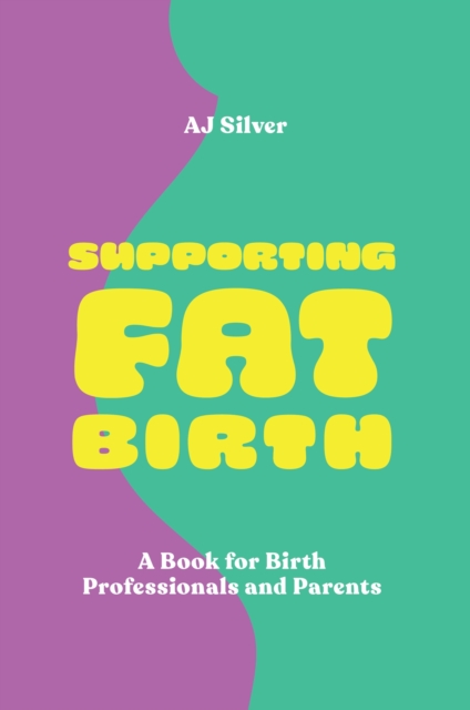Supporting Fat Birth : A Book for Birth Professionals and Parents, Paperback / softback Book