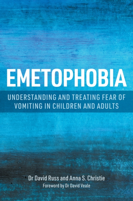 Emetophobia : Understanding and Treating Fear of Vomiting in Children and Adults, Paperback / softback Book
