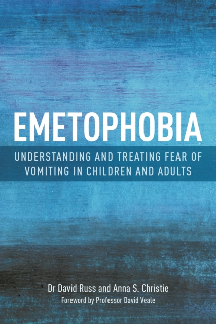 Emetophobia : Understanding and Treating Fear of Vomiting in Children and Adults, EPUB eBook