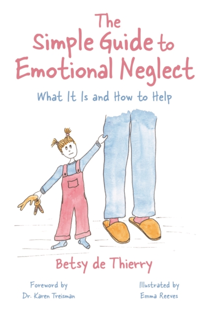 The Simple Guide to Emotional Neglect : What It Is and How to Help, EPUB eBook