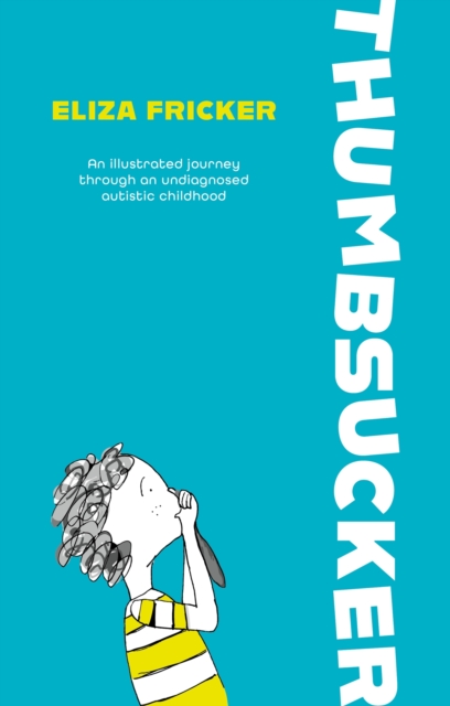 Thumbsucker : An illustrated journey through an undiagnosed autistic childhood, Paperback / softback Book