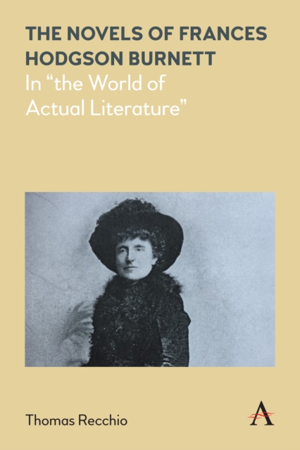 The Novels of Frances Hodgson Burnett : In "the World of Actual Literature", Paperback / softback Book