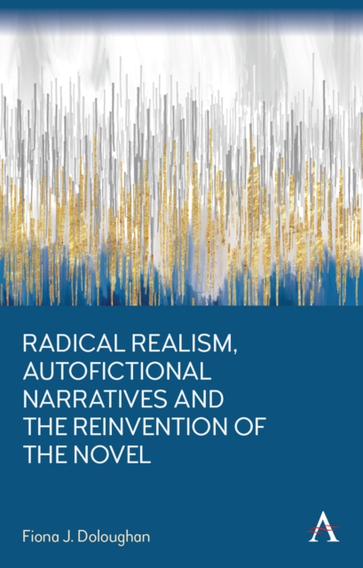 Radical Realism, Autofictional Narratives and the Reinvention of the Novel, Hardback Book