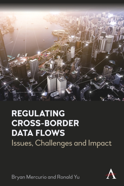 Regulating Cross-Border Data Flows : Issues, Challenges and Impact, Paperback / softback Book