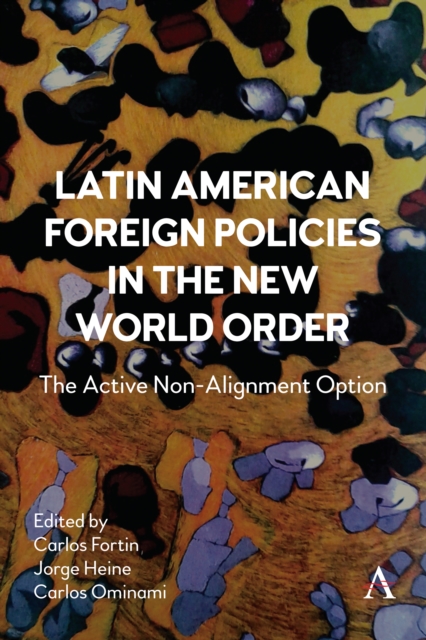 Latin American Foreign Policies in the New World Order : The Active Non-Alignment Option, Hardback Book