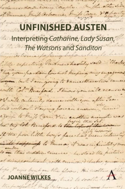 Unfinished Austen: Interpreting "Catharine", "Lady Susan", "The Watsons" and "Sanditon", Hardback Book