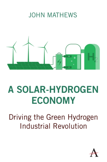 A Solar-Hydrogen Economy : Driving the Green Hydrogen Industrial Revolution, Hardback Book